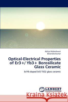 Optical-Electrical Properties of Er3+/ Yb3+ Borosilicate Glass Ceramic Maheshwari Aditya, Kumar Devendra 9783848411214