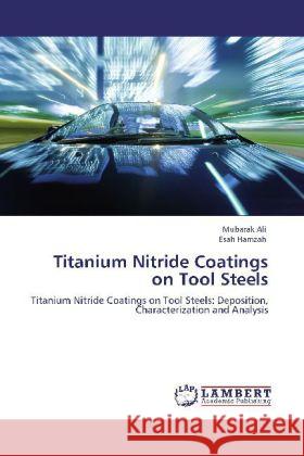 Titanium Nitride Coatings on Tool Steels Mubarak Ali, Esah Hamzah 9783848411269 LAP Lambert Academic Publishing