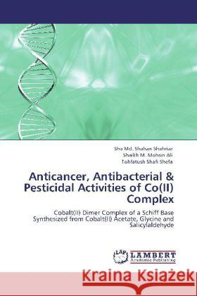 Anticancer, Antibacterial & Pesticidal Activities of Co(II) Complex Sha MD Shahan Shahriar, Shaikh M Mohsin Ali, Tohfatush Shafi Shefa 9783848411689