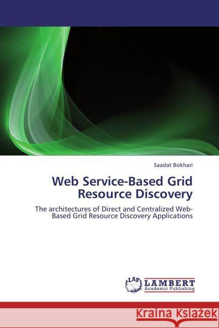 Web Service-Based Grid Resource Discovery Bokhari, Saadat 9783848411696