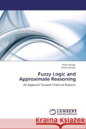 Fuzzy Logic and Approximate Reasoning Abdul Khaliq, Amais Ahmed 9783848411832