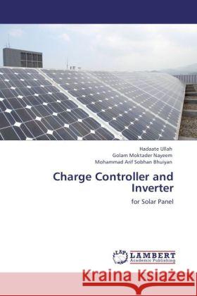 Charge Controller and Inverter Hadaate Ullah, Golam Moktader Nayeem, Mohammad Arif Sobhan Bhuiyan 9783848411948 LAP Lambert Academic Publishing