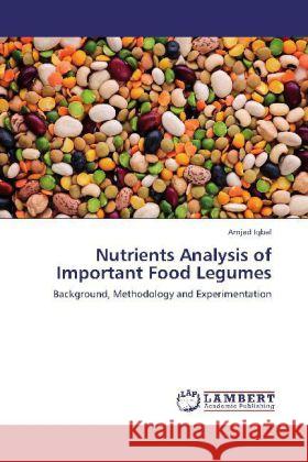 Nutrients Analysis of Important Food Legumes Iqbal, Amjad 9783848412303 LAP Lambert Academic Publishing