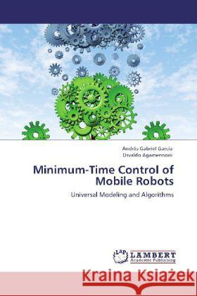 Minimum-Time Control of Mobile Robots García, Andrés Gabriel, Agamennoni, Osvaldo 9783848412464