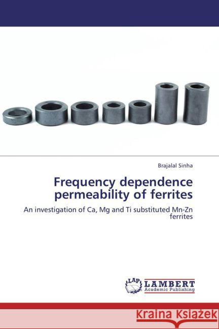 Frequency dependence permeability of ferrites Brajalal Sinha 9783848412495 LAP Lambert Academic Publishing