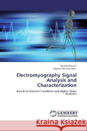 Electromyography Signal Analysis and Characterization Sazzad Hussain, Mamun Bin Ibne Reaz 9783848412501 LAP Lambert Academic Publishing