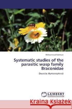 Systematic studies of the parasitic wasp family Braconidae Rahman, Mohammad 9783848412648