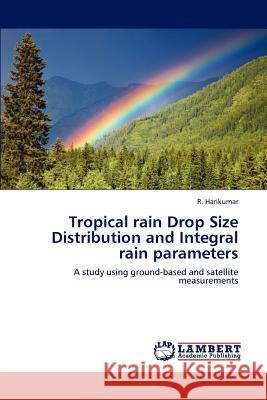 Tropical rain Drop Size Distribution and Integral rain parameters Harikumar, R. 9783848412679