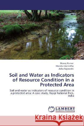 Soil and Water as Indicators of Resource Condition in a Protected Area Kumar, Manoj, Vashistha, Monika, Rajvanshi, Asha 9783848412785 LAP Lambert Academic Publishing