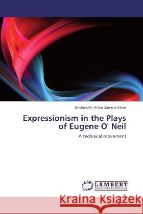 Expressionism in the Plays of Eugene O' Neil Samina Khan, Deshmukh Athar 9783848412877