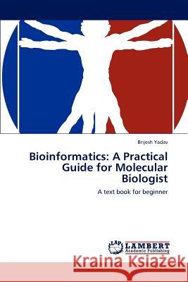 Bioinformatics: A Practical Guide for Molecular Biologist Yadav, Brijesh 9783848412938 LAP Lambert Academic Publishing