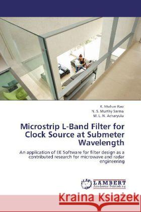 Microstrip L-Band Filter for Clock Source at Submeter Wavelength Mohan Rao, K., Murthy Sharma, N. S., L. N. Acharyulu, M. 9783848413089