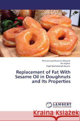 Replacement of Fat With Sesame Oil in Doughnuts and Its Properties Majeed, Muhammad Nauman, Asghar, Ali, Anjum, Faqir Muhammad 9783848413249