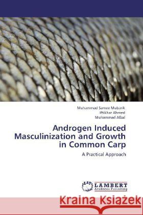 Androgen Induced Masculinization and Growth in Common Carp Mubarik, Muhammad Samee, Ahmed, Iftikhar, Afzal, Muhammad 9783848413386