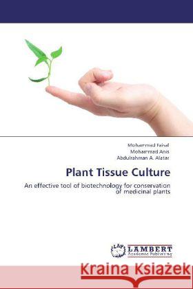 Plant Tissue Culture Faisal, Mohammad, Anis, Mohammad, Alatar, Abdulrahman A. 9783848413393