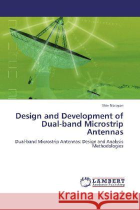 Design and Development of Dual-band Microstrip Antennas Narayan, Shiv 9783848413454