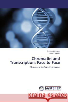 Chromatin and Transcription; Face to Face Firdous Hussain, Nidda Syeed 9783848413492