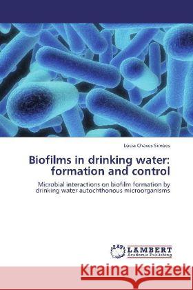 Biofilms in drinking water: formation and control Simões, Lúcia Chaves 9783848413508 LAP Lambert Academic Publishing