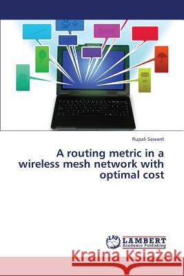 A routing metric in a wireless mesh network with optimal cost Sawant Rupali 9783848413638