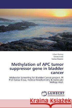 Methylation of APC tumor suppressor gene in bladder cancer Lilian Ramzy, Sanaa Eissa, Samar Kassim 9783848413768