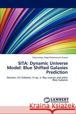 Sita: Dynamic Universe Model: Blue Shifted Galaxies Prediction Naga Parameswara Gupta, Satyavarapu 9783848413829 LAP Lambert Academic Publishing