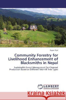 Community Forestry for Livelihood Enhancement of Blacksmiths in Nepal Rajan Rijal 9783848413867