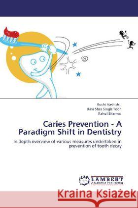 Caries Prevention - A Paradigm Shift in Dentistry Vashisht, Ruchi, Toor, Ravi Sher Singh, Sharma, Rahul 9783848414284