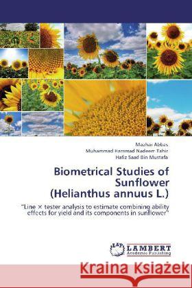 Biometrical Studies of Sunflower (Helianthus annuus L.) Abbas, Mazhar, Nadeem Tahir, Muhammad Hammad, Bin Mustafa, Hafiz Saad 9783848414871