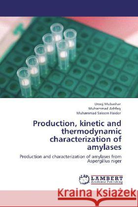 Production, kinetic and thermodynamic characterization of amylases Mubashar, Urooj, Ashfaq, Muhammad, Haider, Muhammad Saleem 9783848415304