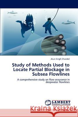 Study of Methods Used to Locate Partial Blockage in Subsea Flowlines Arun Singh Chandel 9783848415632