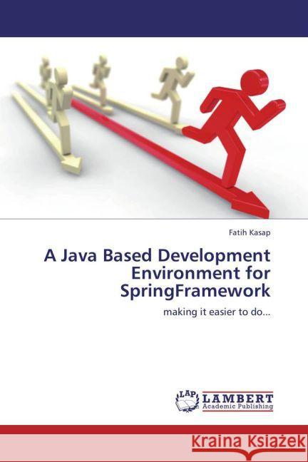 A Java Based Development Environment for SpringFramework Fatih Kasap 9783848415656