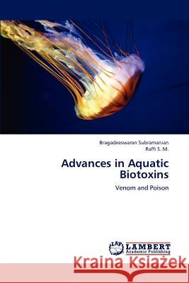 Advances in Aquatic Biotoxins Bragadeeswaran Subramanian Raffi S 9783848415748 LAP Lambert Academic Publishing
