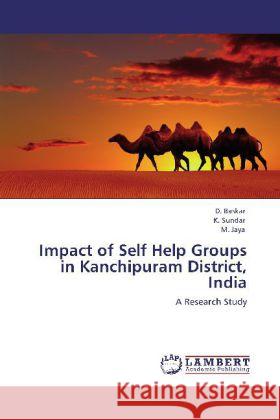 Impact of Self Help Groups in Kanchipuram District, India D Baskar, K Sundar, M Jaya 9783848415755 LAP Lambert Academic Publishing