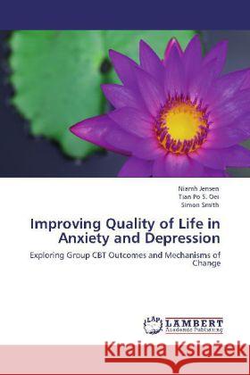 Improving Quality of Life in Anxiety and Depression Niamh Jensen, Tian Po S Oei, Simon Smith (University of Oxford) 9783848415823 LAP Lambert Academic Publishing