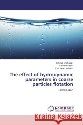 The effect of hydrodynamic parameters in coarse particles flotation Shahbazi, Behzad, Rezai, Bahram, Koleini, S.M. Javad 9783848416370