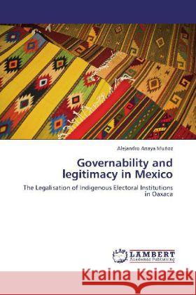 Governability and Legitimacy in Mexico Alejandro Anaya Mu Oz 9783848416424