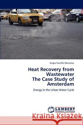 Heat Recovery from Wastewater the Case Study of Amsterdam Sergio Nauffa 9783848416448