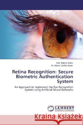 Retina Recognition: Secure Biometric Authentication System Islam, Md. Rabiul, Khan, M. Abdul Goffar 9783848416530 LAP Lambert Academic Publishing