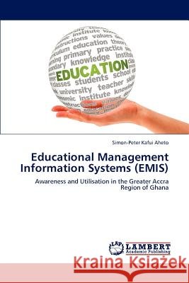 Educational Management Information Systems (Emis) Simon-Peter Kafui Aheto 9783848416813