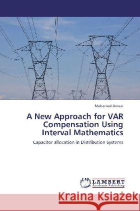 A New Approach for VAR Compensation Using Interval Mathematics Mohamed Anwar 9783848416981