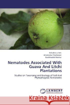 Nematodes Associated With Guava And Litchi Plantations Sen, Debabrata, Chatterjee, Amalendu, Manna, Buddhadeb 9783848417094