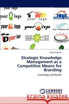 Strategic Knowledge Management as a Competitive Means for Branding Arash Najmaei 9783848417155 LAP Lambert Academic Publishing