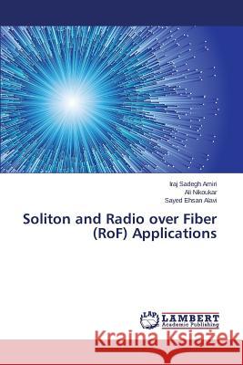 Soliton and Radio Over Fiber (Rof) Applications Sadegh Amiri Iraj                        Nikoukar Ali                             Alavi Sayed Ehsan 9783848417230