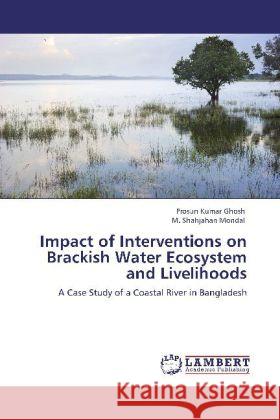 Impact of Interventions on Brackish Water Ecosystem and Livelihoods Ghosh, Prosun Kumar, Mondal, M. Shahjahan 9783848417353