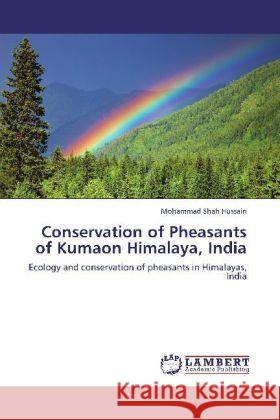 Conservation of Pheasants of Kumaon Himalaya, India Mohammad Shah Hussain 9783848417551