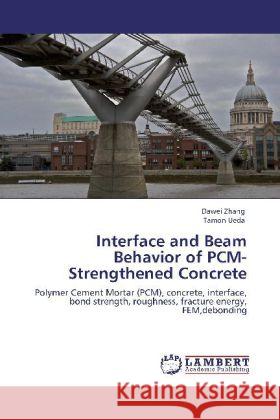 Interface and Beam Behavior of PCM-Strengthened Concrete Zhang, Dawei, Ueda, Tamon 9783848418039 LAP Lambert Academic Publishing