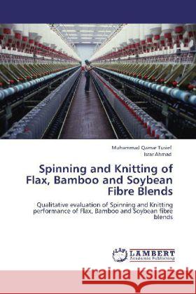 Spinning and Knitting of Flax, Bamboo and Soybean Fibre Blends Muhammad Qamar Tusief, Israr Ahmad 9783848418268