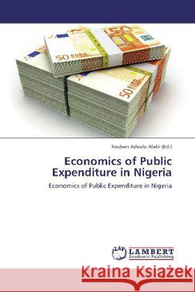 Economics of Public Expenditure in Nigeria Reuben Adeolu Alabi 9783848418572