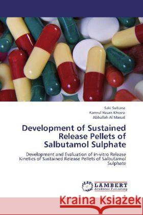 Development of Sustained Release Pellets of Salbutamol Sulphate Saki Sultana, Kamrul Hasan Khosru, Abbullah Al Masud 9783848418596