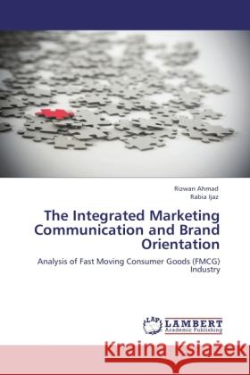 The Integrated Marketing Communication and Brand Orientation Rizwan Ahmad (Qatar University, Qatar), Rabia Ijaz 9783848418633